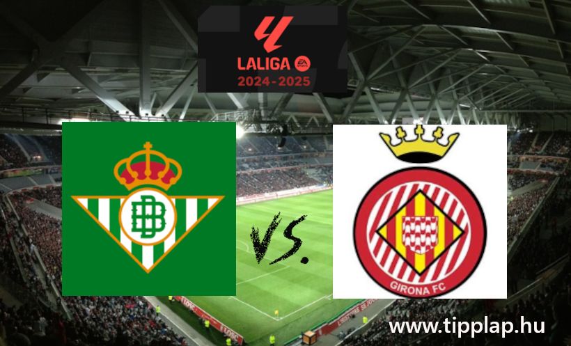 La Liga: Real Betis – Girona (Kezdődik a világ egyik legerősebb bajnoksága!)